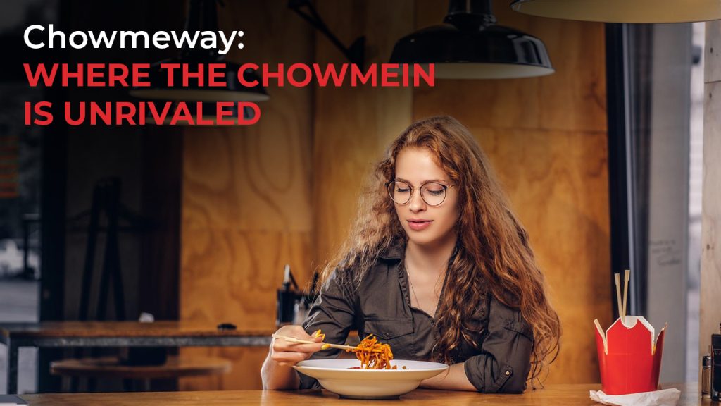 Chowmeway Where the Chowmein is Unrivaled