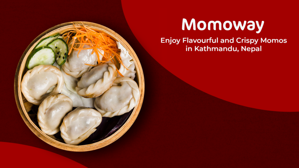 Momoway- Enjoy Flavourful and Crispy Momos in Kathmandu, Nepal